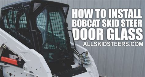 caterpillar skid steer door glass installation|Install Bobcat Skid Steer Door Glass .